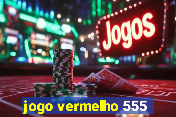 jogo vermelho 555